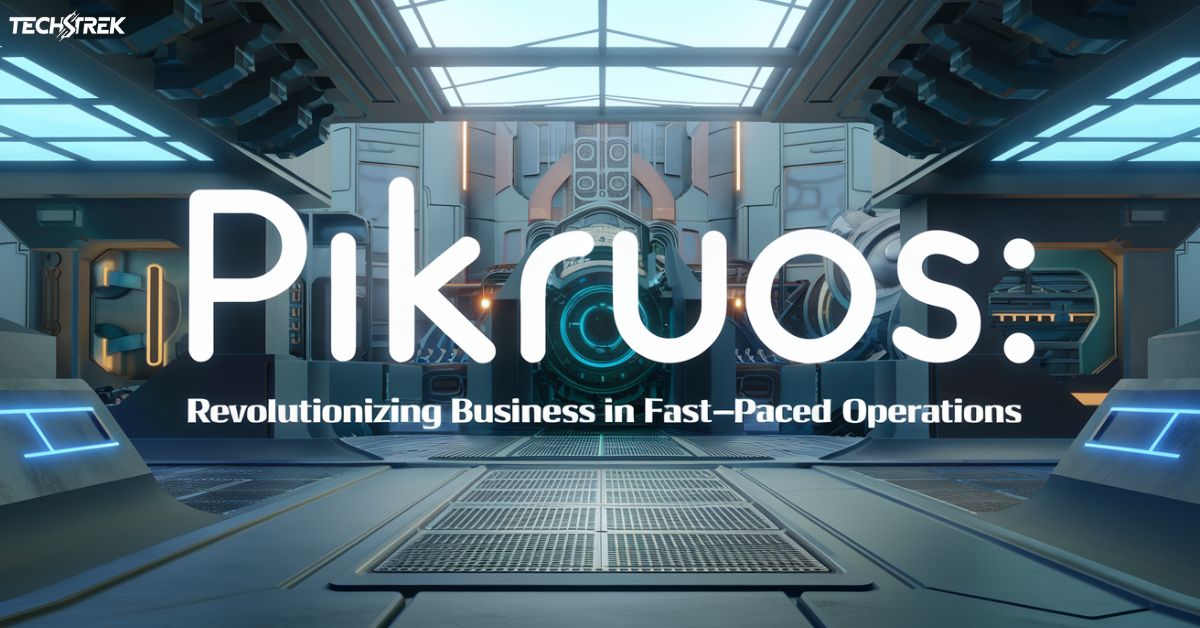 Pikruos: Revolutionizing Business in Fast-Paced Operations