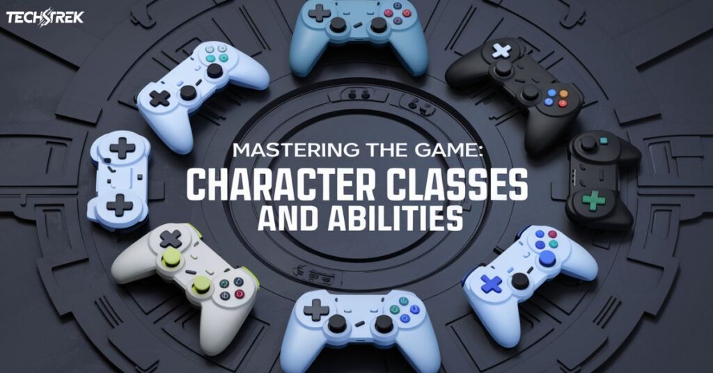 Mastering the Game: Character Classes and Abilities