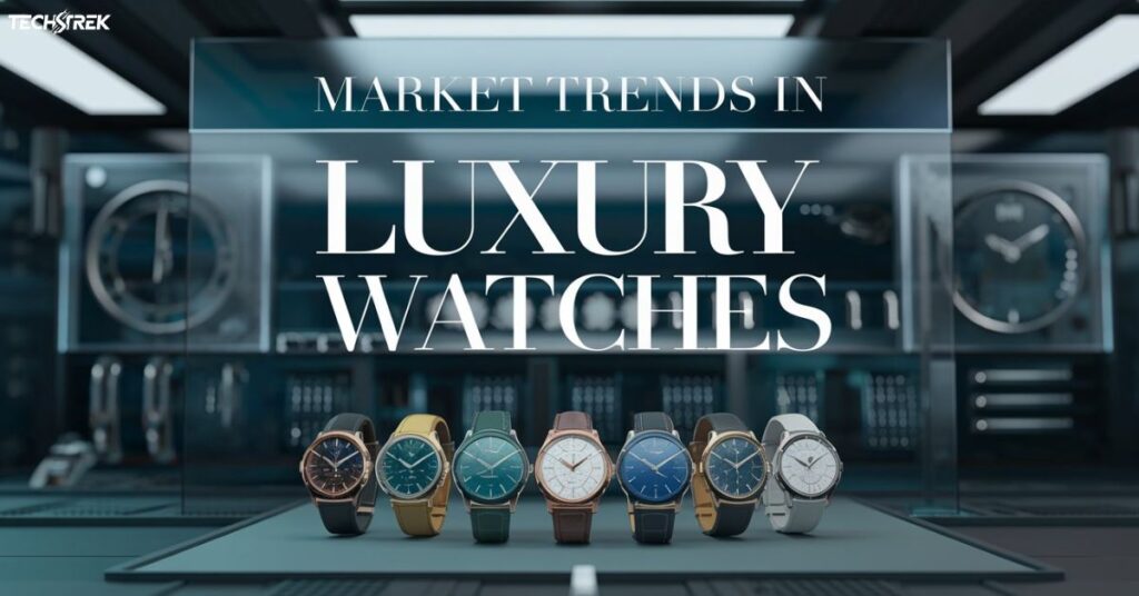 Market Trends in Luxury Watches