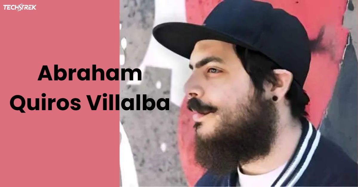 Finding Abraham Quiros Villalba: An Extra Huge Gander at His Life and Accomplishments