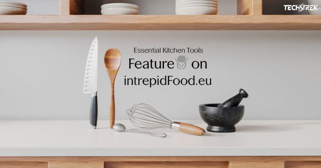 Essential Kitchen Tools Featured on Intrepidfood.eu